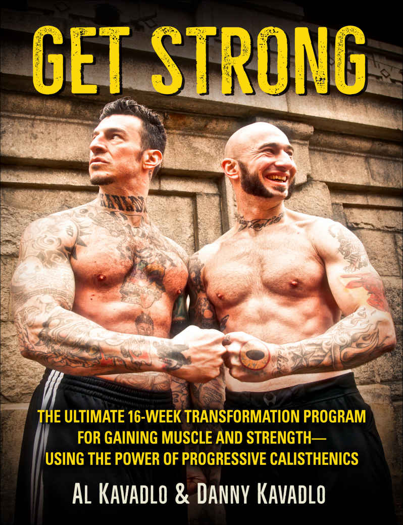Get Strong: The Ultimate 16-Week Transformation Program For Gaining Muscle and Strength--Using The Power Of Progressive Calisthenics