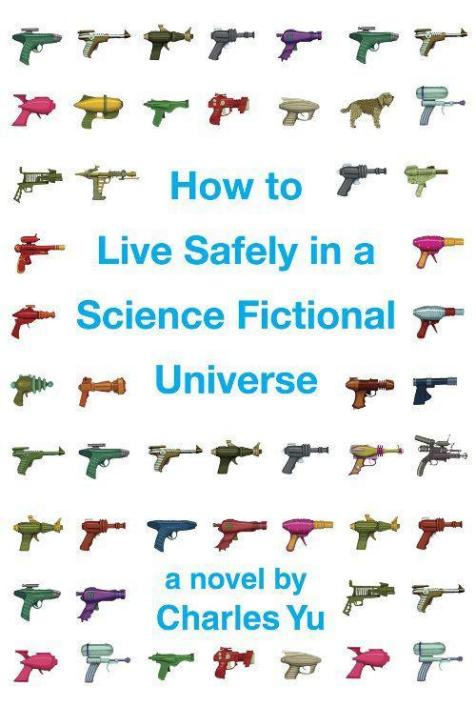 How to Live Safely in a Science Fictional Universe: A Novel