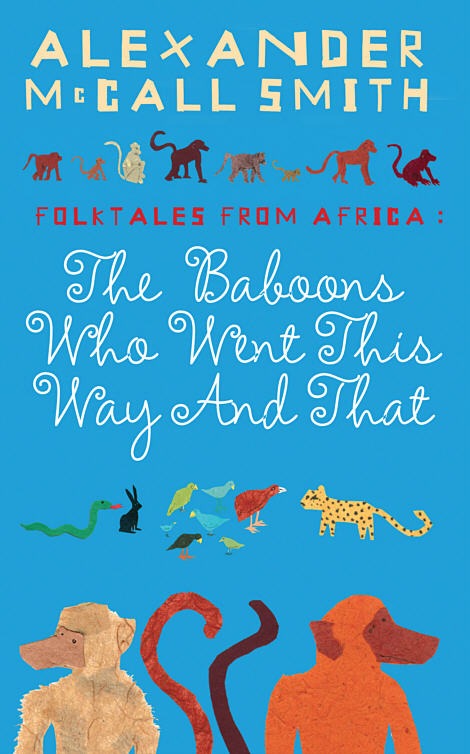 The Baboons Who Went This Way and That: Folktales From Africa McCall Smith, Alexander and Holwill, Naomi