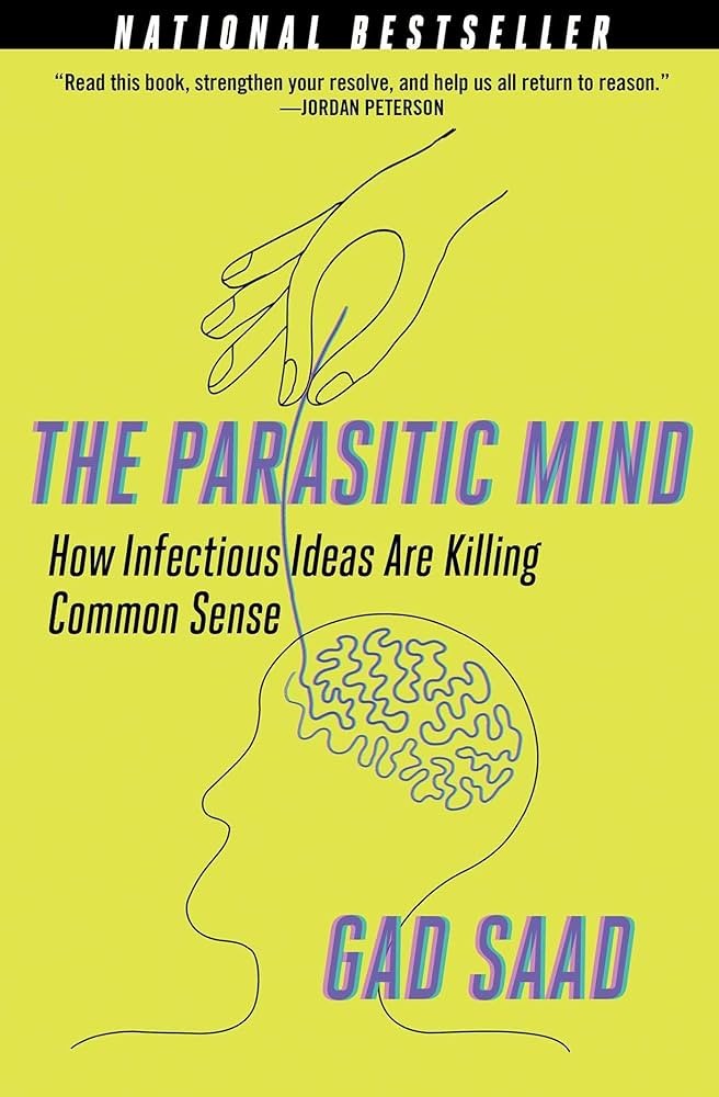 The Parasitic Mind: How Infectious Ideas Are Killing Common Sense