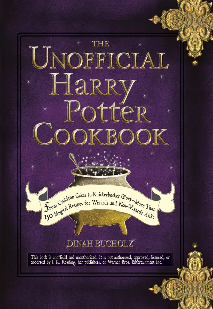The Unofficial Harry Potter Cookbook: From Cauldron Cakes to Knickerbocker Glory--More Than 150 Magical Recipes for Wizards and Non-Wizards Alike