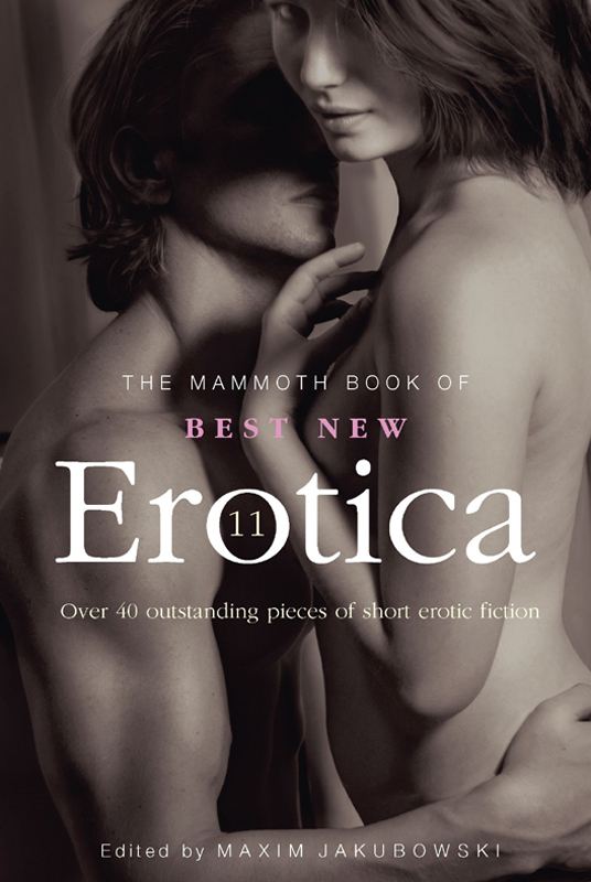 The Mammoth Book of Best New Erotica 11: Over 40 Pieces of Outstanding Short Erotic Fiction