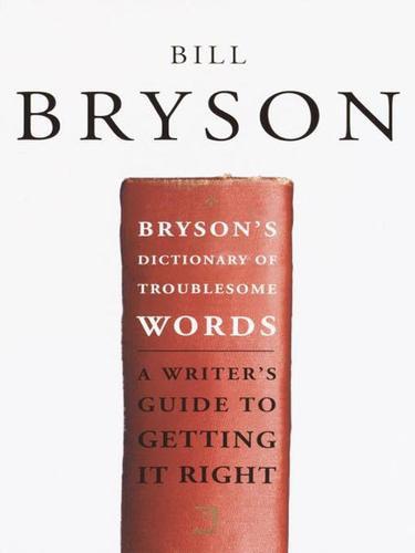 Bryson's Dictionary of Troublesome Words: A Writer's Guide to Getting It Right