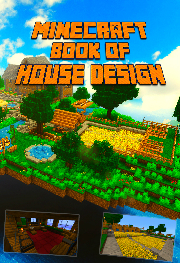 Ultimate Book of House Design for Minecraft: Gorgeous Book of Minecraft House Designs. Interior & Exterior. All-In-One Catalog, Step-by-Step Guides. Mansions, High-Tech Construction and House Ideas.