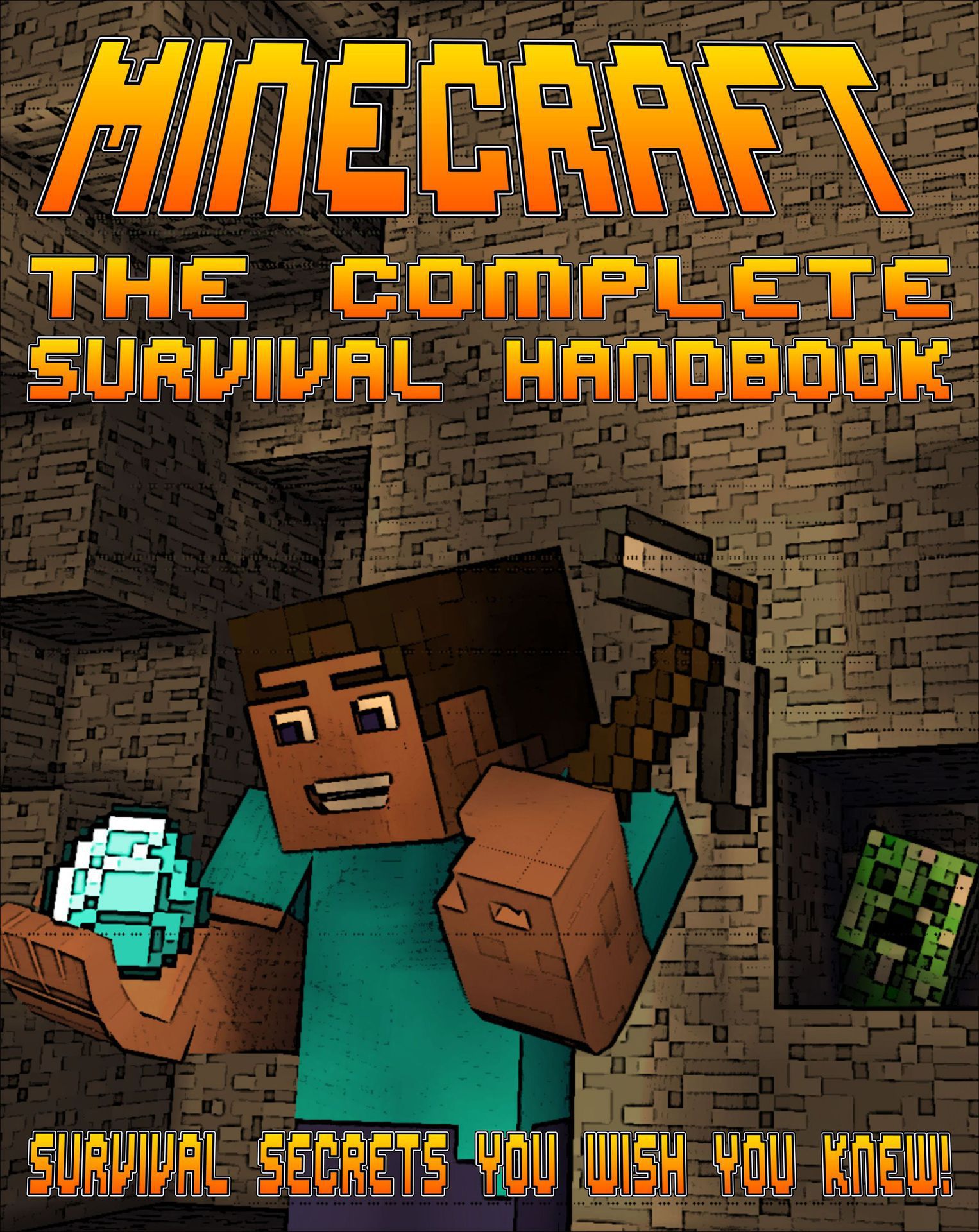 Minecraft The Complete Survival Handbook: Survival Secrets You Wish You Knew
