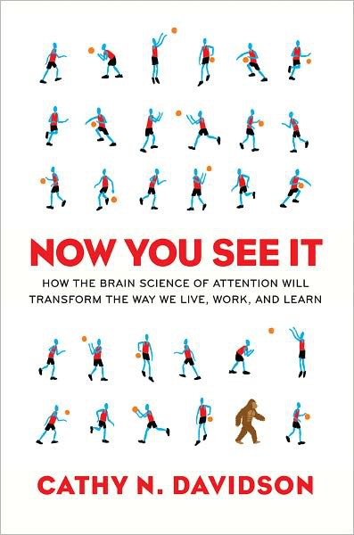 Now You See It: How the Brain Science of Attention Will Transform the Way We Live, Work, and Learn