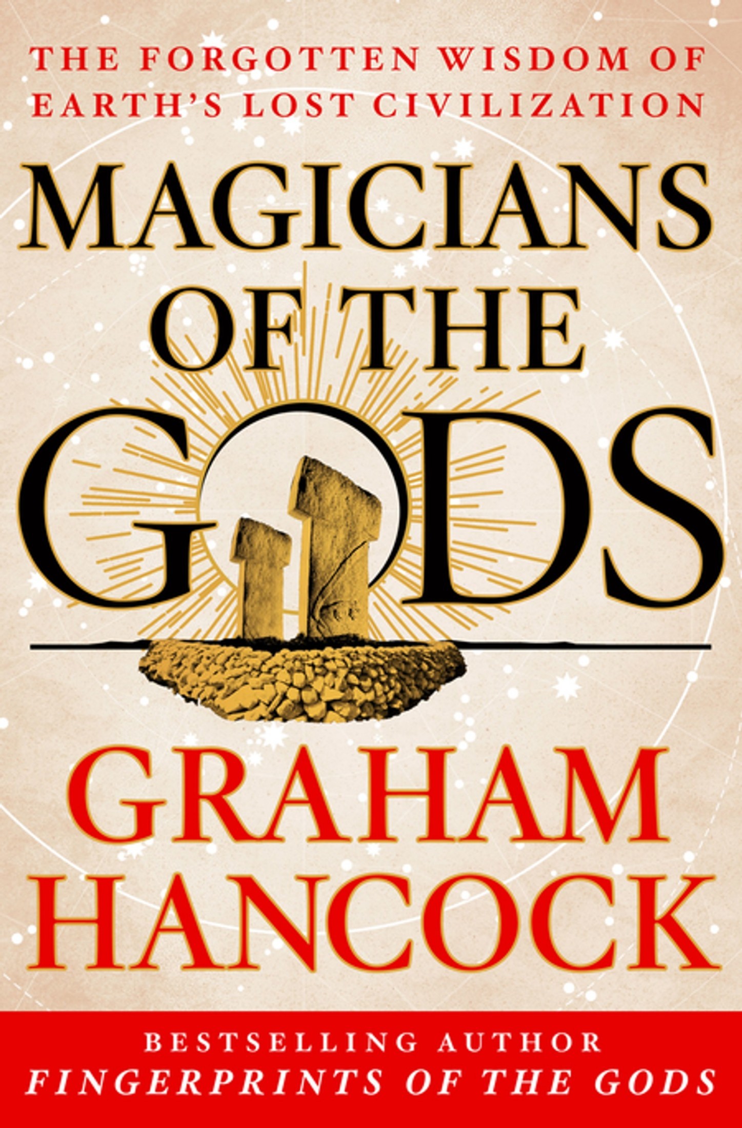 Magicians of the Gods: The Forgotten Wisdom of Earth’s Lost Civilization
